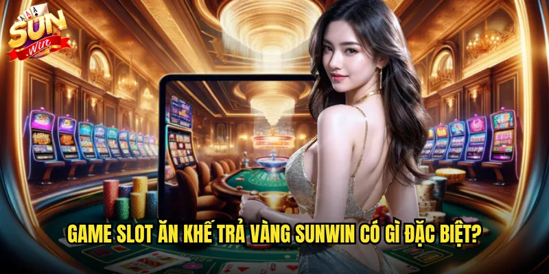 Game slot Ăn khế trả vàng Sunwin có gì đặc biệt?