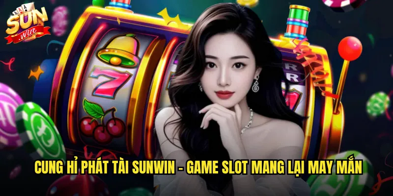 Cung Hỉ Phát Tài Sunwin - Đón Lộc Đầu Năm Với Game Slot Thần Tài 2 Cung hỉ phát tài Sunwin - Game slot mang lại may mắn