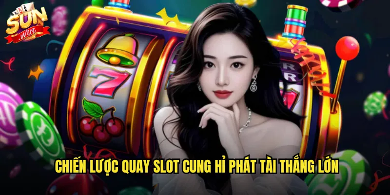 Cung Hỉ Phát Tài Sunwin - Đón Lộc Đầu Năm Với Game Slot Thần Tài 3 Chiến lược quay slot Cung hỉ phát tài thắng lớn