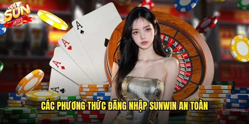 Đăng Nhập Sunwin Dễ Dàng - Vào Chơi Mọi Lúc Mọi Nơi 2 Các phương thức đăng nhập Sunwin an toàn