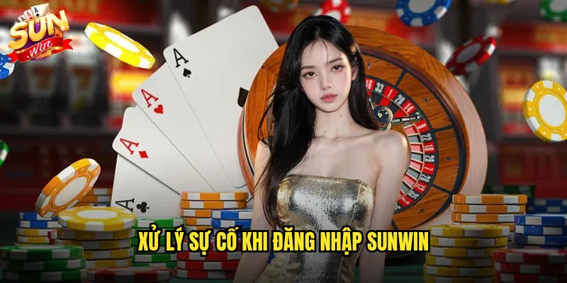 Đăng Nhập Sunwin Dễ Dàng - Vào Chơi Mọi Lúc Mọi Nơi 3 Xử lý sự cố khi đăng nhập Sunwin
