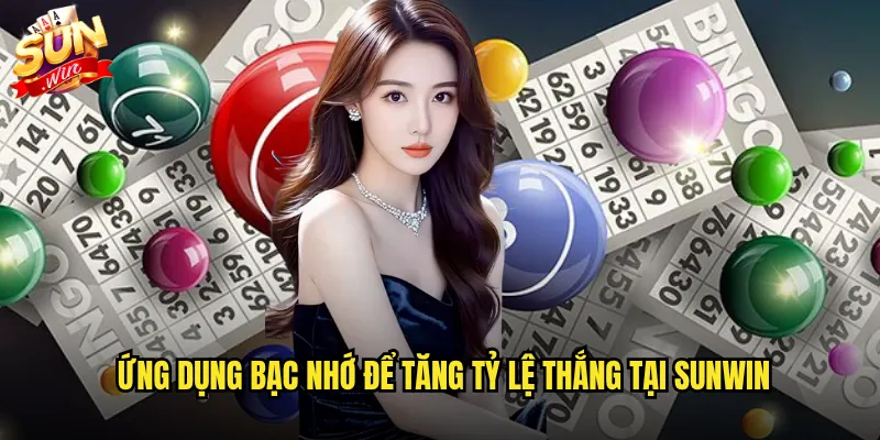 Ứng dụng bạc nhớ để tăng tỷ lệ thắng tại Sunwin