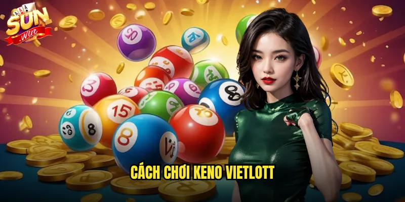 Cách Chơi Keno Vietlott Sunwin - Hướng Dẫn Chi Tiết Từ A-Z 1 cách chơi keno vietlott