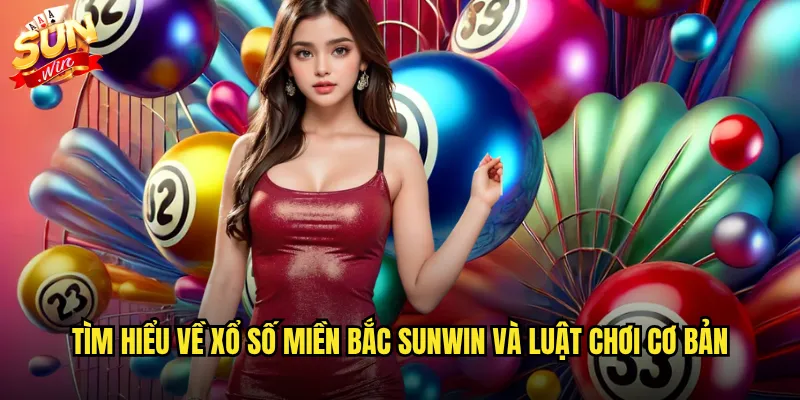 Xổ Số Miền Bắc Sunwin - Cơ Hội Đổi Đời Với Giải Jackpot Triệu Đô 2 Tìm hiểu về Xổ số miền Bắc Sunwin và luật chơi cơ bản