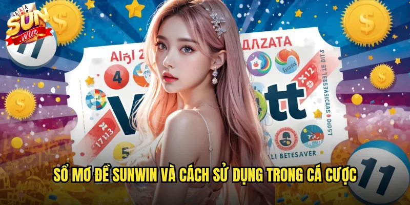 Sổ mơ đề Sunwin và cách sử dụng trong cá cược