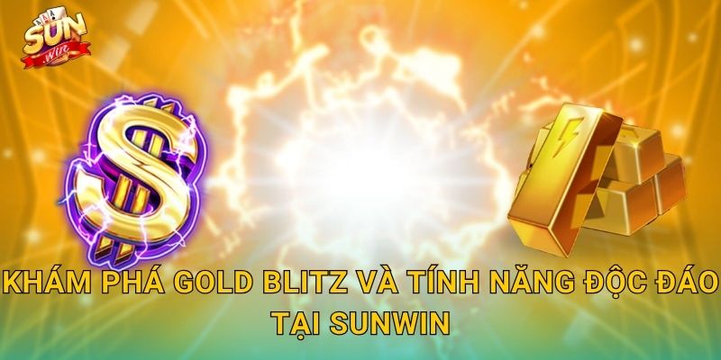 Khám Phá Gold Blitz Và Tính Năng Độc Đáo Tại Sunwin