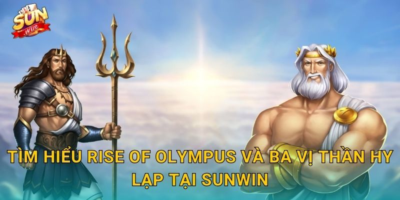 Tìm Hiểu Rise of Olympus Và Ba Vị Thần Hy Lạp Tại Sunwin
