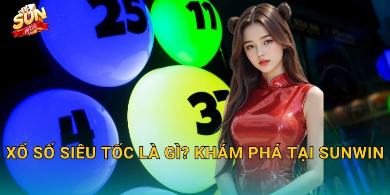 Xổ Số Siêu Tốc Sunwin – Chớp Mắt Trúng Thưởng, Đổi Đời Trong Tích Tắc 2 Xổ Số Siêu Tốc Là Gì? Khám Phá Tại Sunwin