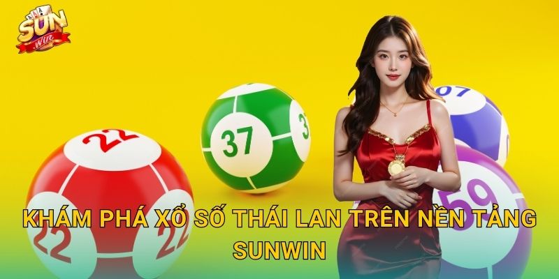 Khám Phá Xổ Số Thái Lan Trên Nền Tảng Sunwin