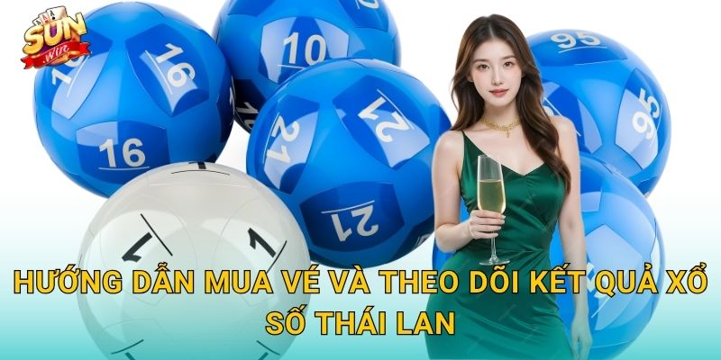 Hướng Dẫn Mua Vé Và Theo Dõi Kết Quả Xổ Số Thái Lan