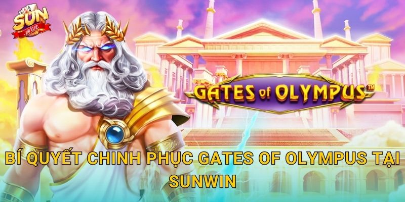 Gates of Olympus Sunwin – Bước Qua Cổng Thần, Chạm Tới Kho Báu Vô Tận 3 Bí Quyết Chinh Phục Gates of Olympus Tại Sunwin